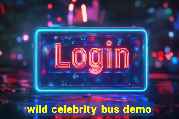 wild celebrity bus demo