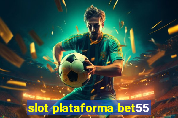 slot plataforma bet55