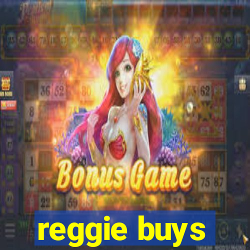 reggie buys