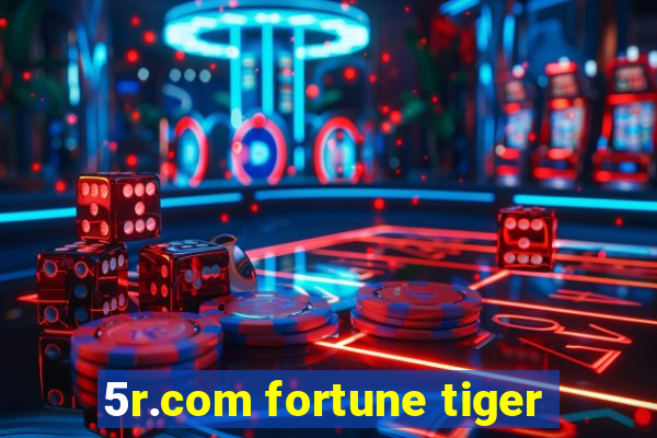 5r.com fortune tiger