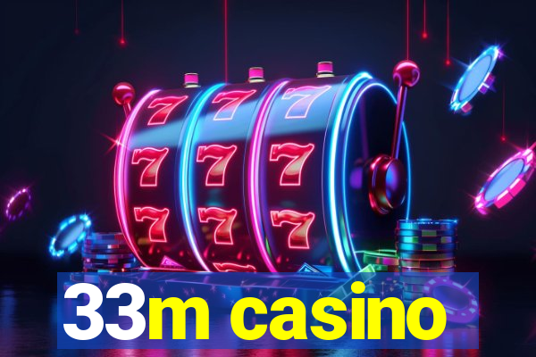 33m casino