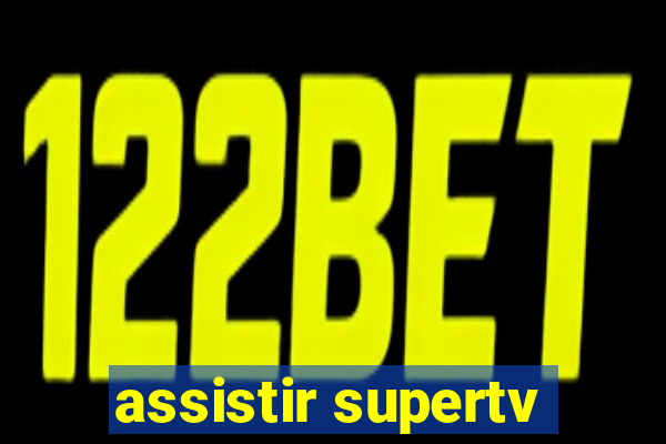 assistir supertv