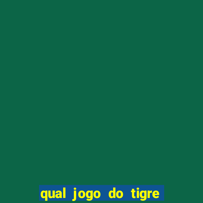 qual jogo do tigre que paga de verdade