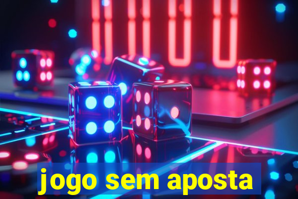 jogo sem aposta