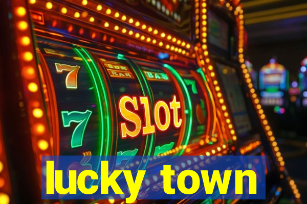 lucky town