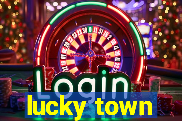 lucky town