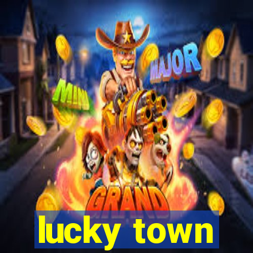 lucky town