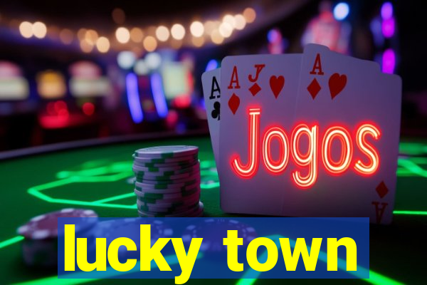 lucky town