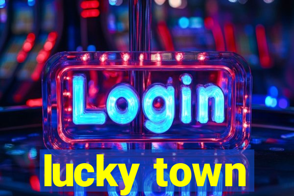 lucky town