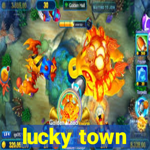 lucky town