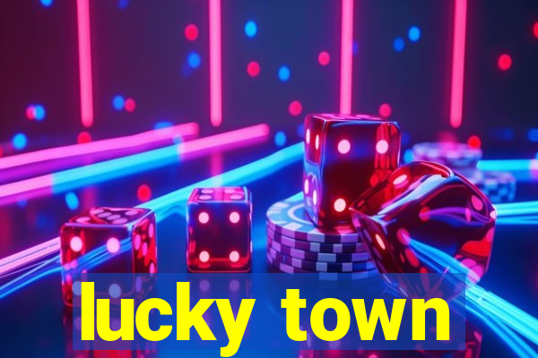 lucky town