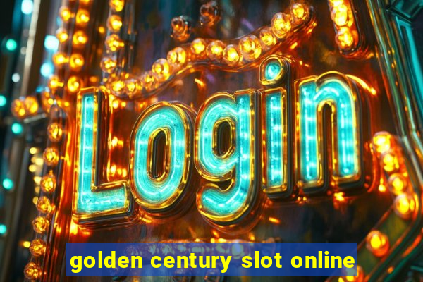 golden century slot online