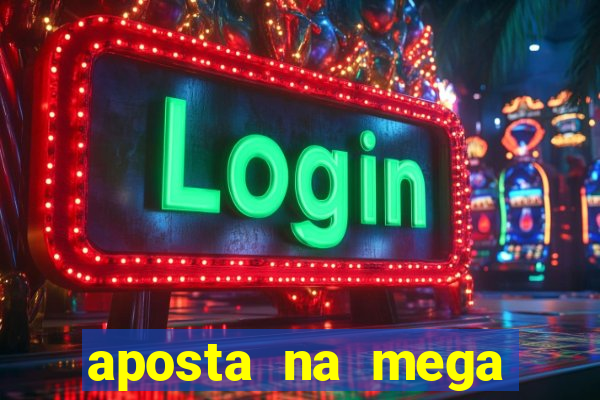 aposta na mega sena online