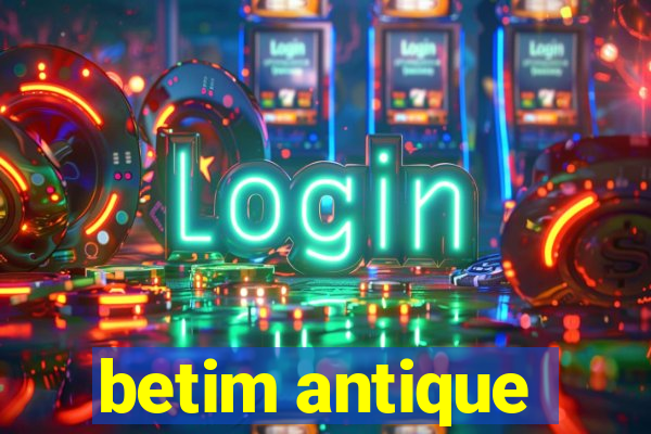 betim antique