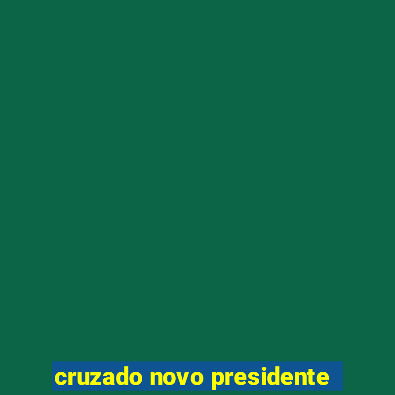 cruzado novo presidente