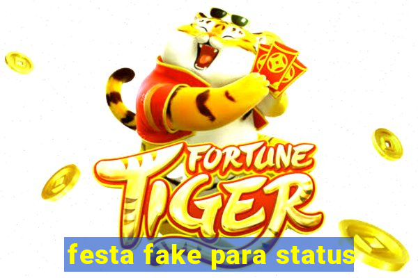 festa fake para status