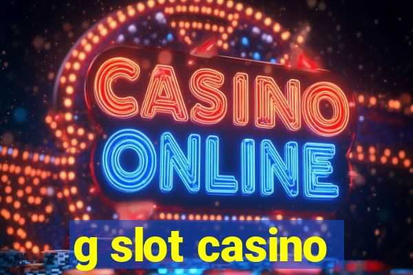 g slot casino