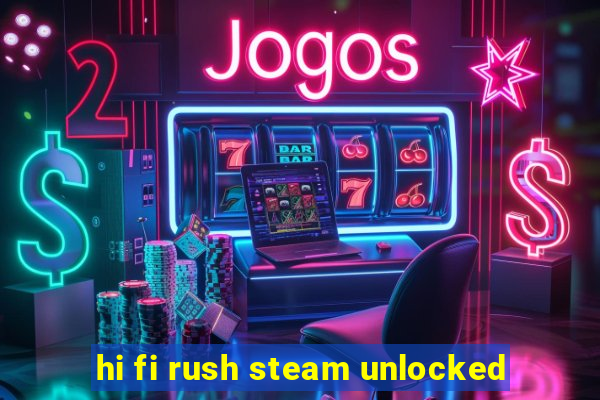 hi fi rush steam unlocked