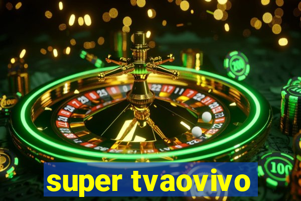 super tvaovivo