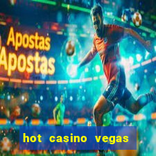 hot casino vegas slots games