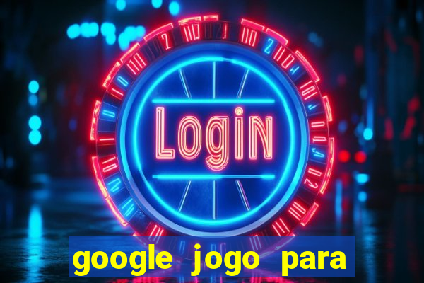 google jogo para ganhar dinheiro