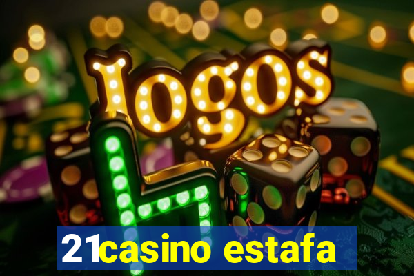 21casino estafa