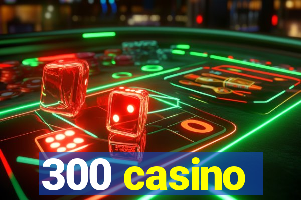 300 casino