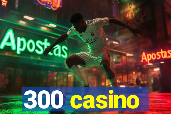 300 casino