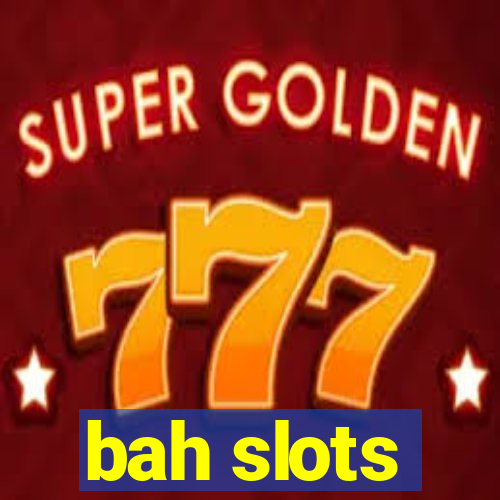 bah slots