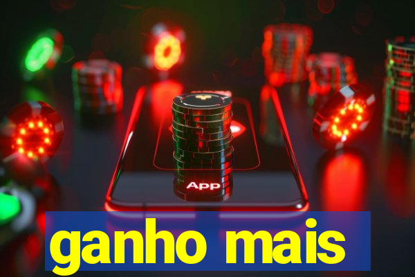 ganho mais