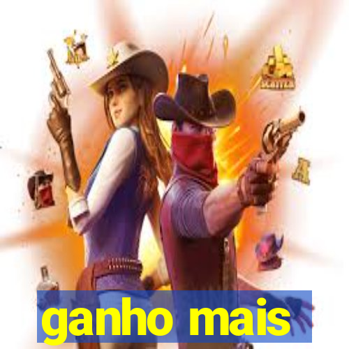 ganho mais