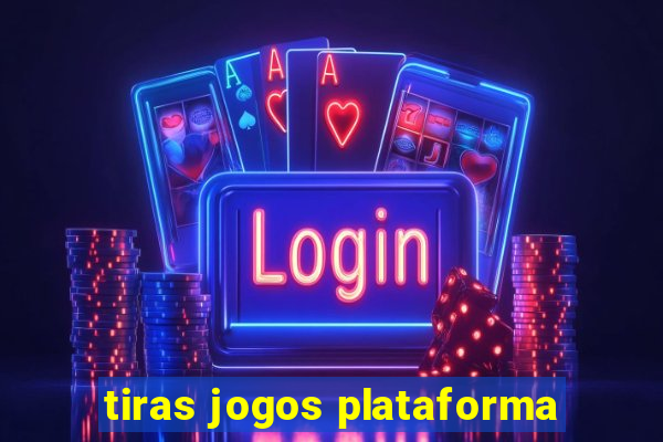 tiras jogos plataforma