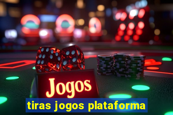 tiras jogos plataforma