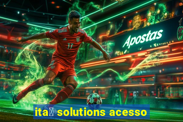 ita煤 solutions acesso