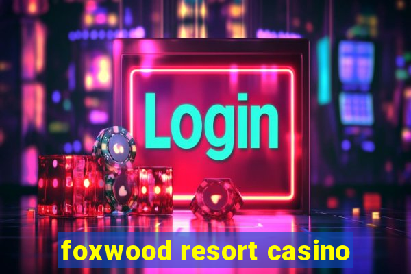 foxwood resort casino