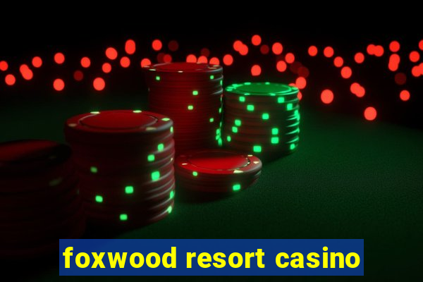 foxwood resort casino