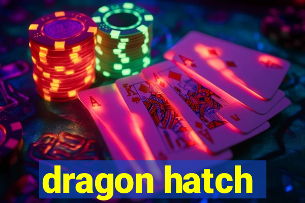 dragon hatch