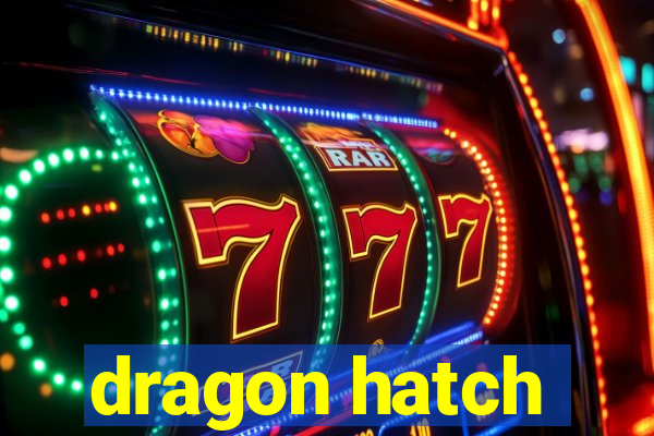 dragon hatch