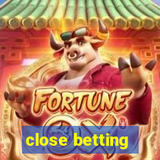 close betting