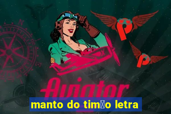 manto do tim茫o letra