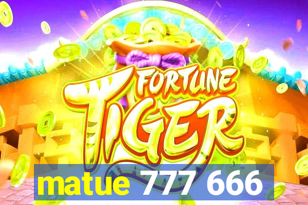 matue 777 666