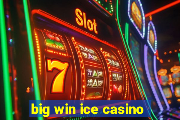 big win ice casino