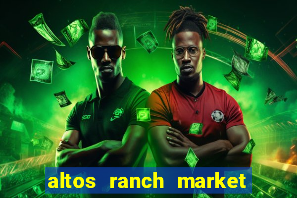 altos ranch market weekly ad