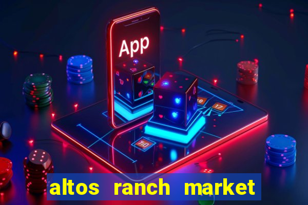 altos ranch market weekly ad