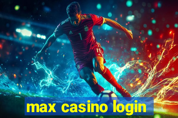 max casino login