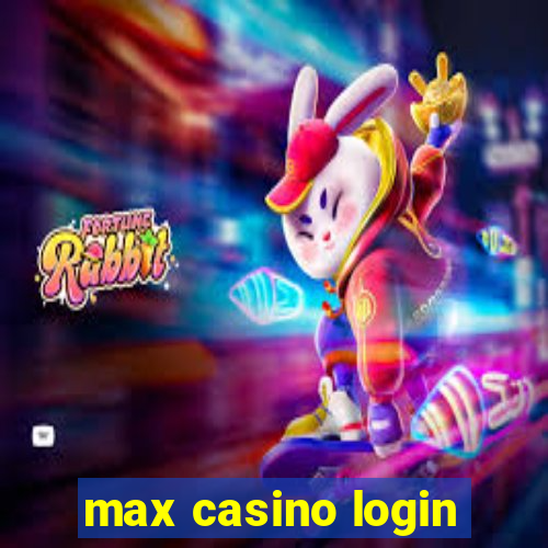 max casino login