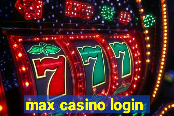 max casino login