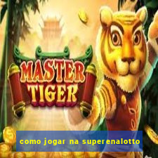 como jogar na superenalotto