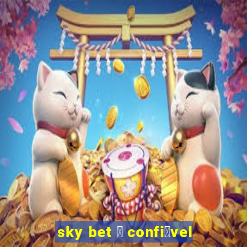 sky bet 茅 confi谩vel