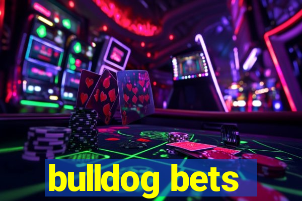 bulldog bets